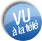 Vu &agrave; la T&eacute;l&eacute; !! Cliquez pour voir la vid&eacute;o